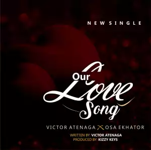 Victor Atenaga – Our Love Song ft. Osa Ekhator
