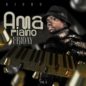 Dj Dinho – Amapiano Friday vol. 5 Mix