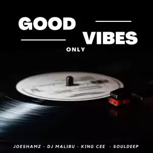 Joeshamz, DJ Malibu, King Cee & SoulDeep – Good Vibes Only