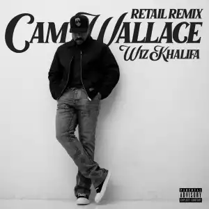 Cam Wallace – Retail (Remix) ft. Wiz Khalifa