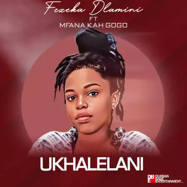 Fekeza Dlamini – Ukhalelani ft Mfana Kah Gogo