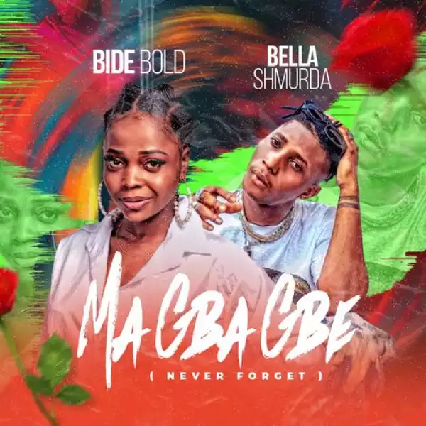 Bide Bold Ft. Bella Shmurda – Ma Gba Gbe (Never Forget)