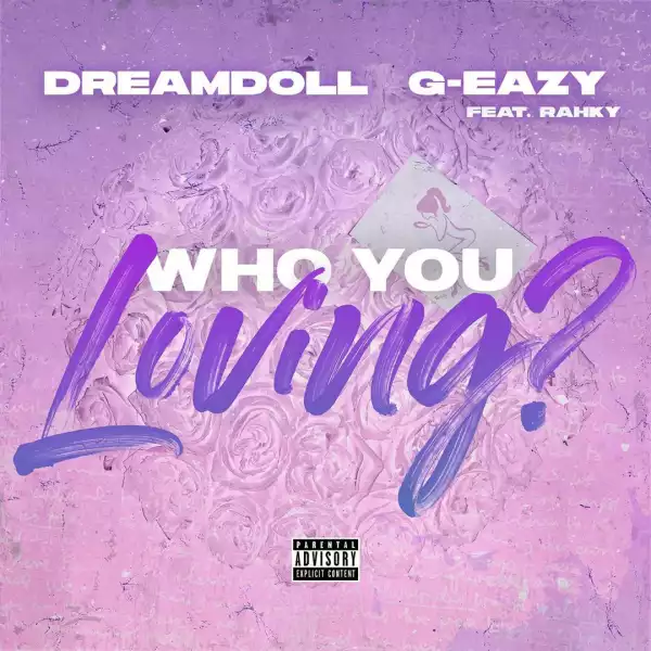 DreamDoll Ft. G-Eazy & Rahky - Who You Loving?