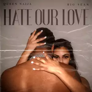 Queen Naija, Big Sean - Hate Our Love