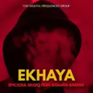 EpicSoul MusiQ – Ekhaya ft. Khanya Greens