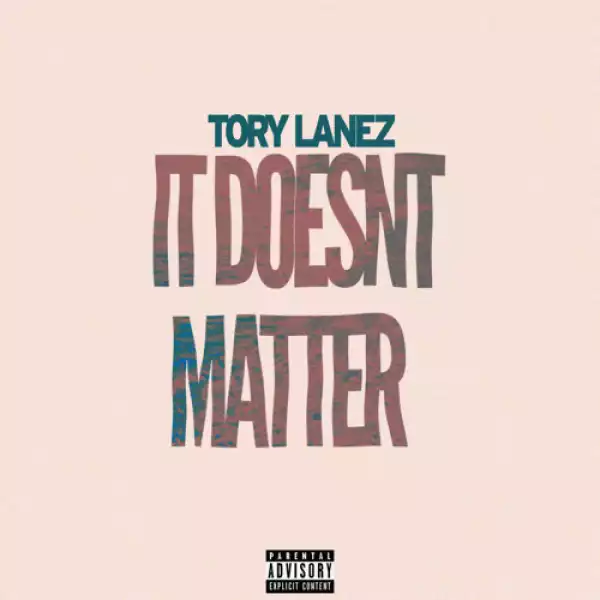 Tory Lanez – It Doesn’t Matter