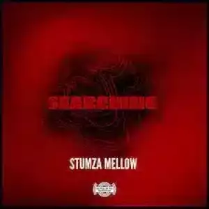 Stumza Mellow – Searching