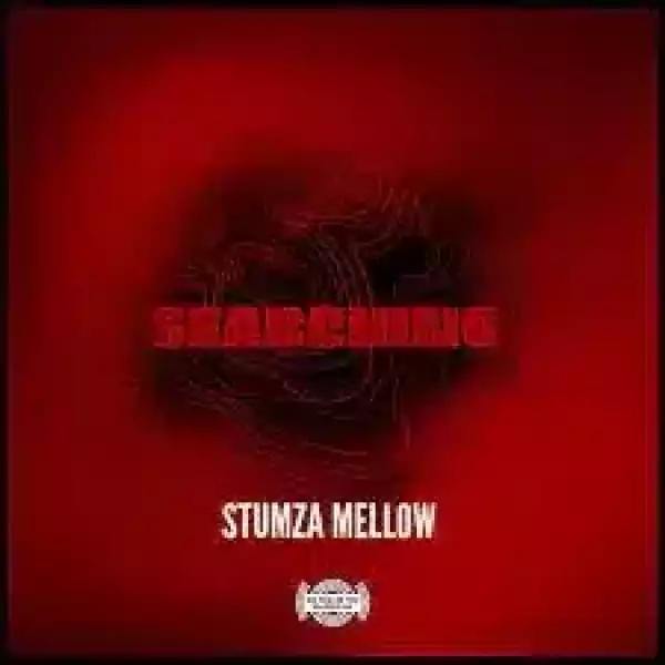 Stumza Mellow – Searching