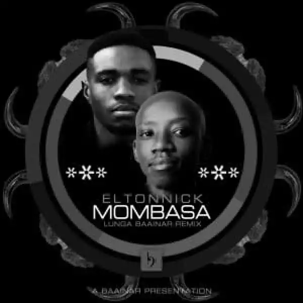 Eltonnick – Mombasa (Lunga Baainar Remix)