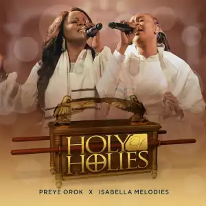 Preye Orok - Holy Of Holies ft. Isabella Melodies