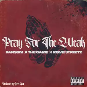 Ransom & Rome Streetz Ft. The Game – Pray For The Weak