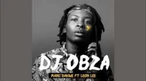 DJ Obza – Mangdakiwe Remix (NDO KAMBIWA) Ft. Makhadzi