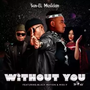 Sun-EL Musician – Without You Ft. Black Motion & Miss P