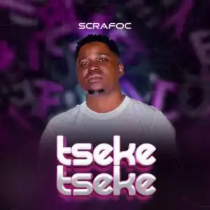 Scrafoc – Tseke Tseke (Instrumental Version) ft DrummeRTee924 & Chigunde