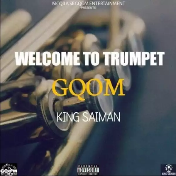 King Saiman – Welcome To Trumpet GQOM (Album)