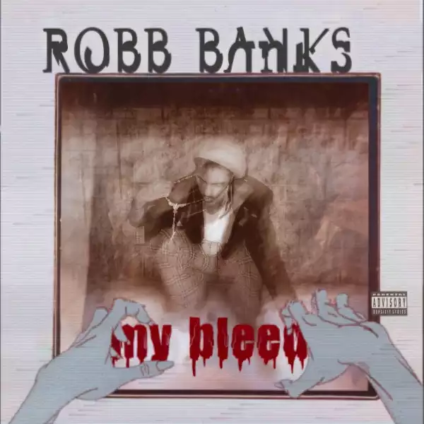 Robb Bank$ – My Bleed