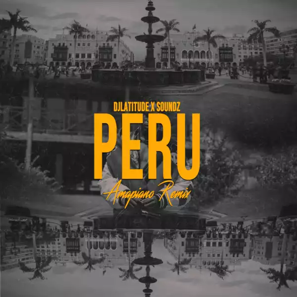 DJ Latitude & Soundz x Fireboy DML – Peru (Amapiano Remix)