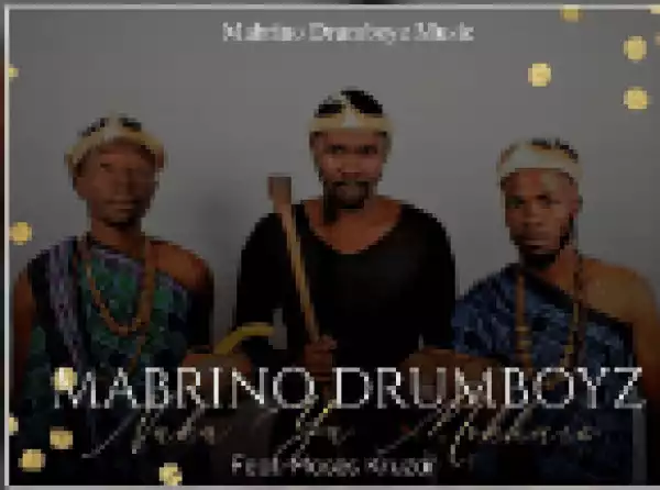 Mabrino Drumboyz ft Moses Kruzar – Naka ya Mokhure (Original)