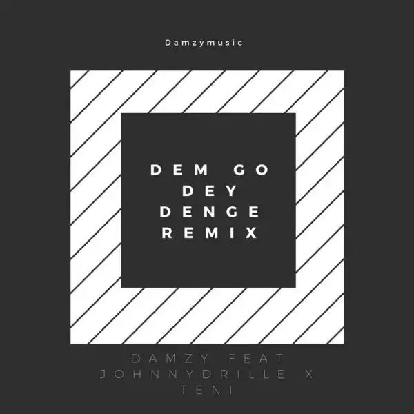 Damzy – Dem Go Dey Denge (Remix) ft. Johnny Drille & Teni