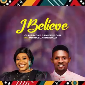 Olajumoke Bamidele OJB – I Believe ft. Michael Akingbala