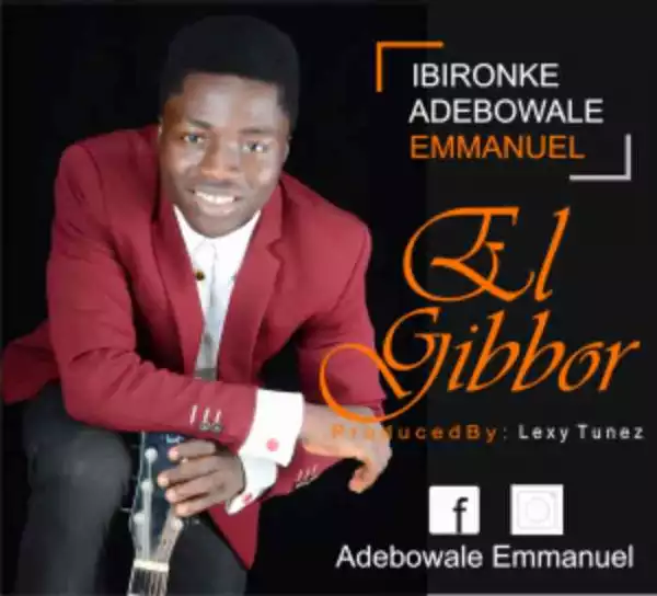 Ibironke Adebowale Emmanuel – El-Gibbor