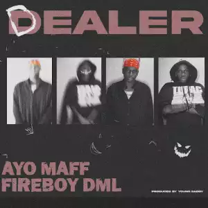 Ayo Maff & Fireboy DML – Dealer