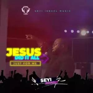 Seyi Israel – Jesus Did It All
