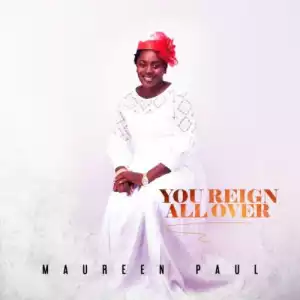 Maureen Paul – You Reign All Over