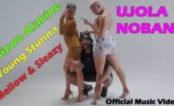 Sizwe Alakine – Ujola Nobani ft. Young Stunna, Mellow & Sleazy (Video)