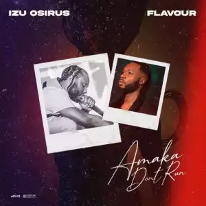 Izu Osirus, Flavour – Amaka Don’t Run