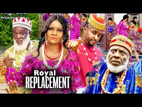 Royal Replacement (2021 Nollywood Movie)