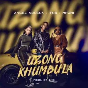 Angel Ndlela – Uzongkhumbula ft. TNS & Mpumi