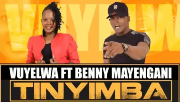 Vuyelwa – Tinyimba (Afro Pop) Ft. Benny Mayengani