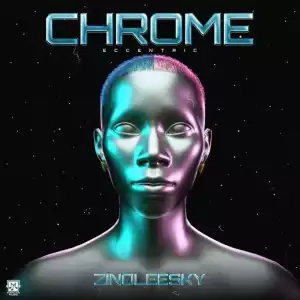 Zinoleesky – Chrome (Eccentric) [EP]