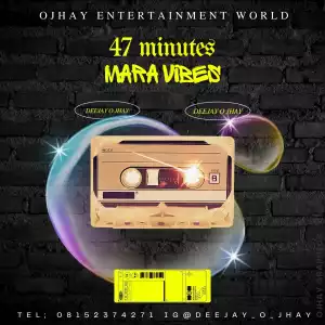 Deejay O Jhay – 47 Minutes Mara Vibes Mix