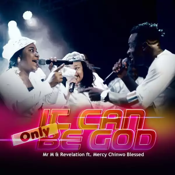 It Can Only Be God – Mr M & Revelation ft. Mercy Chinwo Blessed