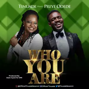 Tinuade - Who You Are ft Preye Odede