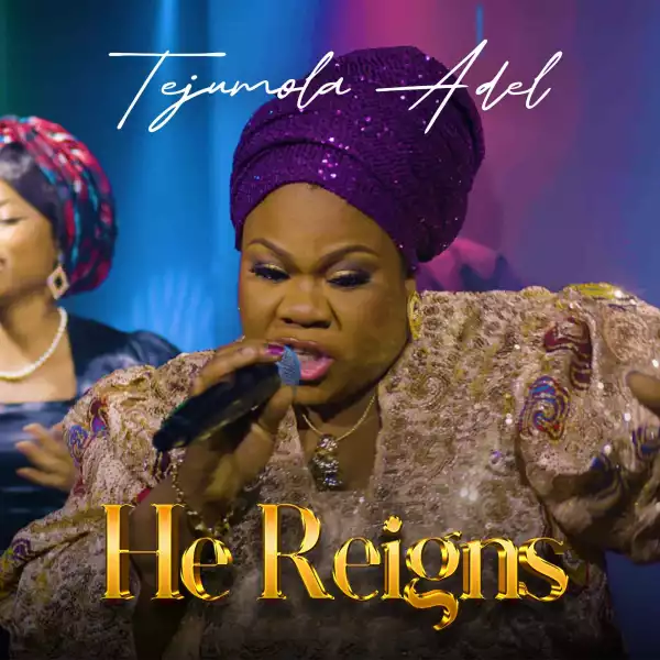 Tejumola Adel – He Reigns