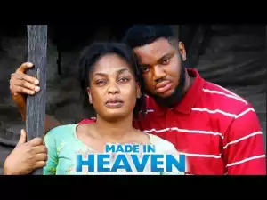 Made In Heaven (2022 Nollywood Movie)