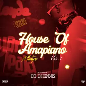 DJ Dhennis – House Of Amapiano Vol.1 Mix