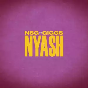 NSG & Giggs – Nyash (Current & Savings)