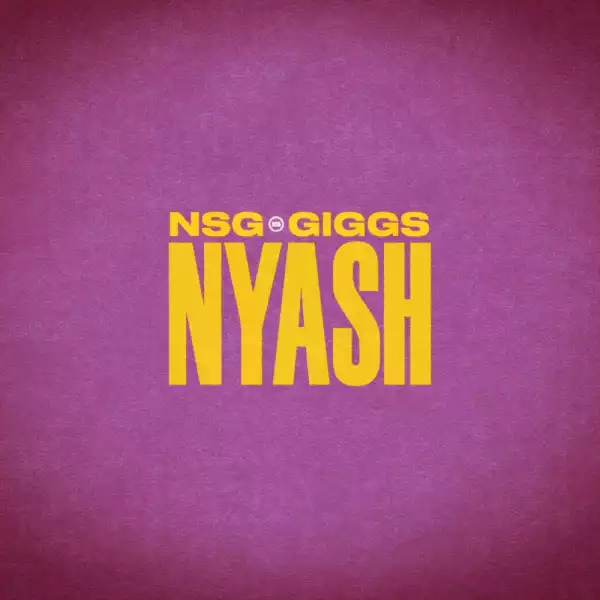 NSG & Giggs – Nyash (Current & Savings)