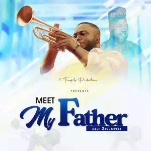 Deji 2Trumpetz – Meet My Father (Album)