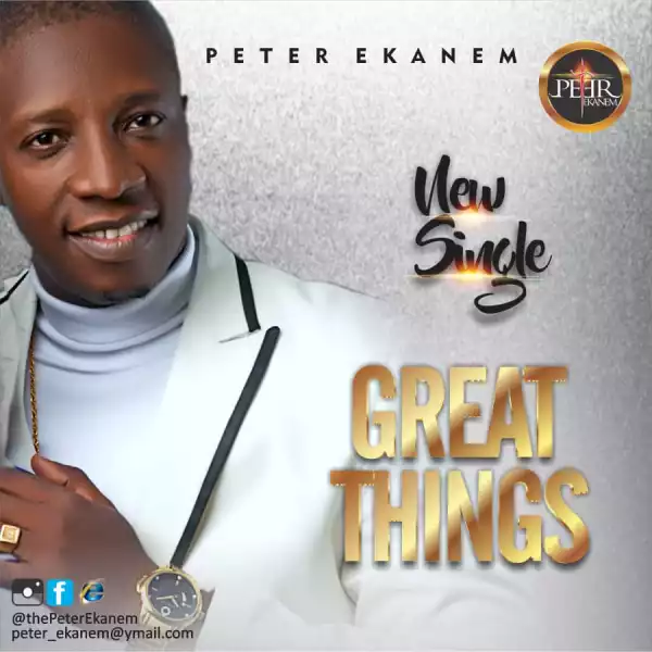 Peter Ekanem – Great Things