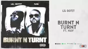 Lil Gotit ft. NAV – Burnt N Turnt
