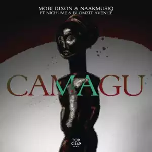 Mobi Dixon & NaakMusiQ – Camagu ft. Nichume, Blomzit Avenue