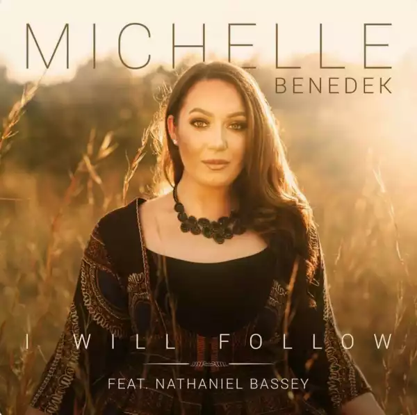 Michelle Benedek - I Will Follow Ft. Nathaniel Bassey