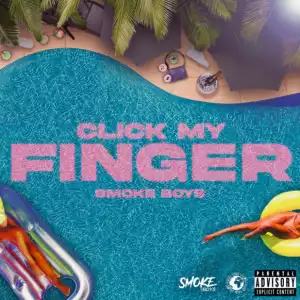 Smoke Boys Ft. Mktheplug – Click My Finger