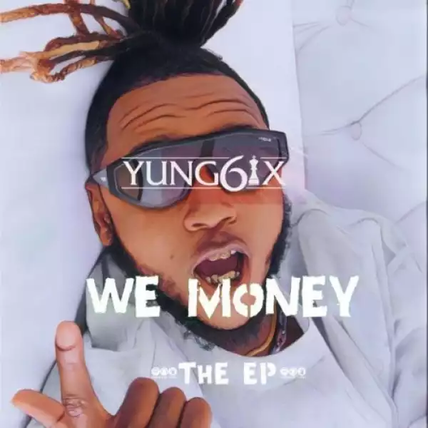 Yung6ix – We Money (EP)