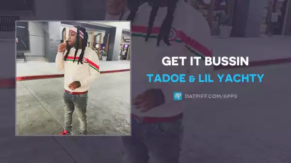 Tadoe & Lil Yachty - Get It Bussin